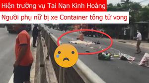 Tai Nạn Kinh Hoàng: Bị Xe Container Tông Mạnh, Người Phụ Nữ Bị Kéo Lê Trên Đường Tử Vong
